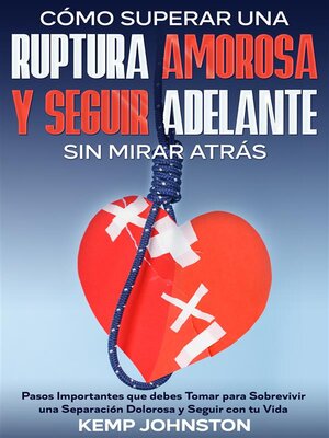 cover image of Cómo Superar Una Ruptura Amorosa Y Seguir Adelante sin Mirar Atrás